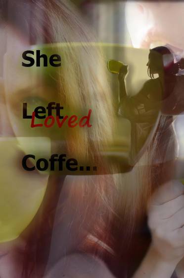 She left(loved)coffe... She left(loved)coffe...
