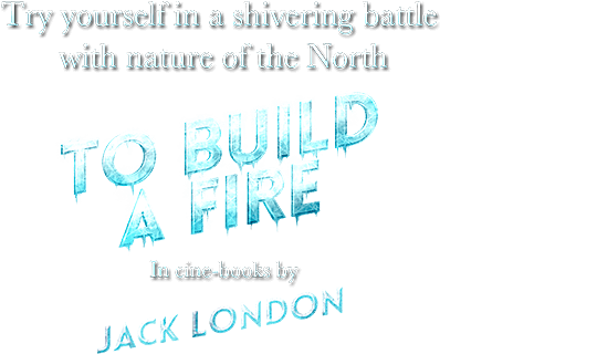 To Build a Fire (by J.London)